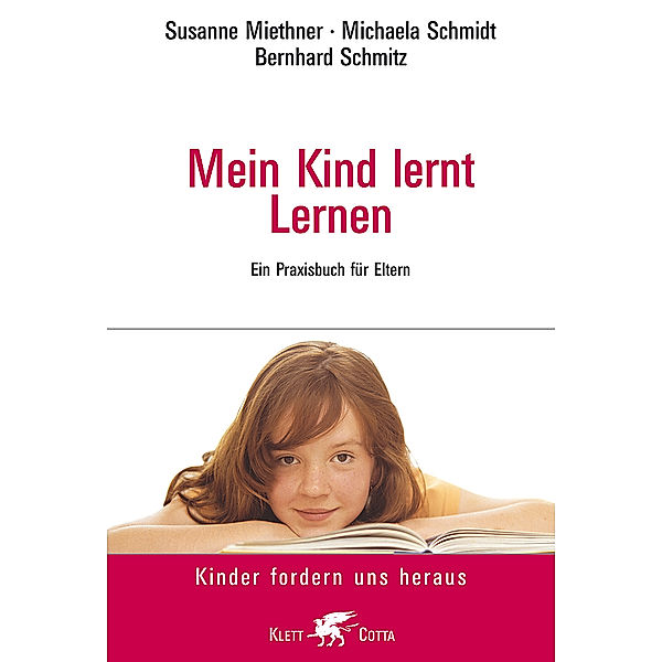 Kinder fordern uns heraus / Mein Kind lernt lernen (Kinder fordern uns heraus), Susanne Miethner, Michaela Schmidt, Bernhard Schmitz