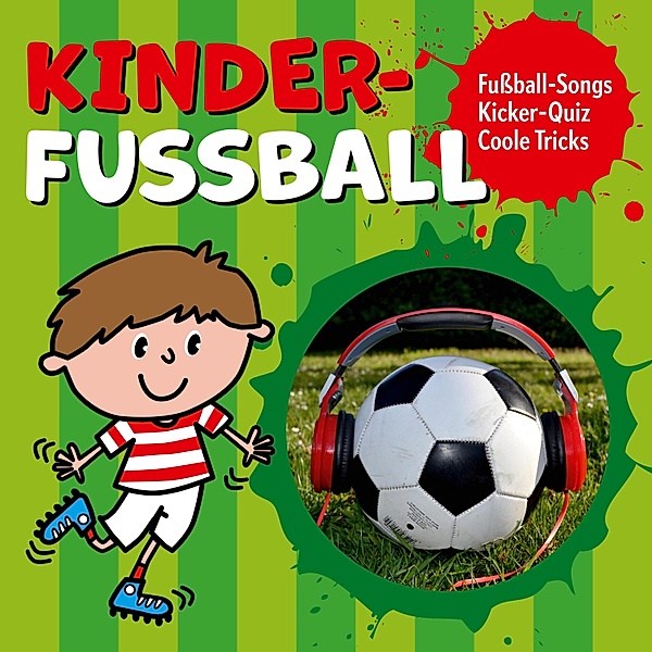 Kinder-Fussball - Fussball-Songs + Kicker-Quiz + coole Tricks, Peter Huber