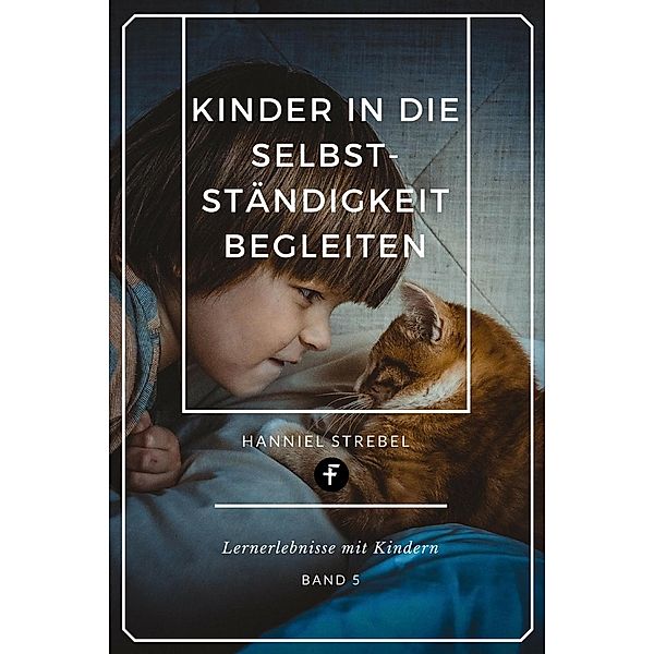 Kinder in die Selbstständigkeit begleiten, Hanniel Strebel