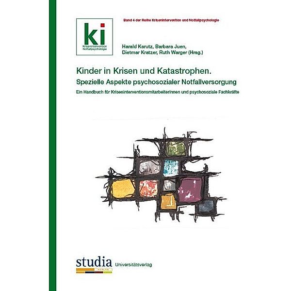 Kinder in Krisen und Katastrophen Spezielle Aspekte psychosozialer Notfallversorgung, Barbara Juen, Dietmar Kratzer, Thomas Beck, Ruth Warger, Monika Stickler, Matteo Vischi, Ingo Vogel, H Siller