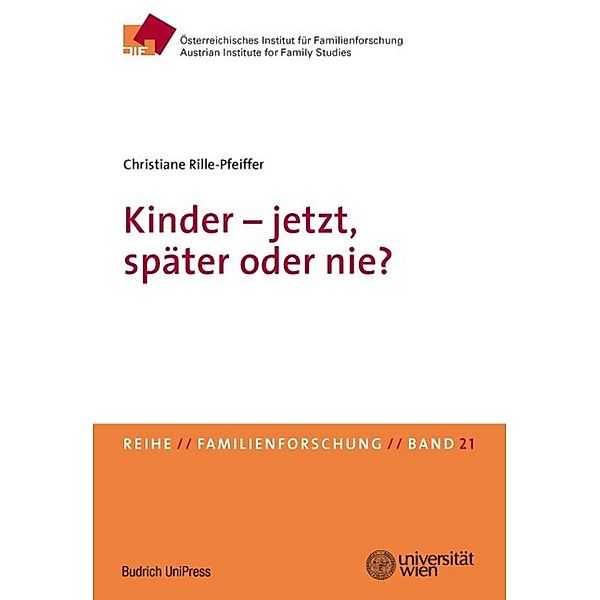 Kinder - jetzt, später oder nie? / Familienforschung - Schriftenreihe des Österreichischen Instituts für Familienforschung (ÖIF) Bd.21, Christiane Rille-Pfeiffer
