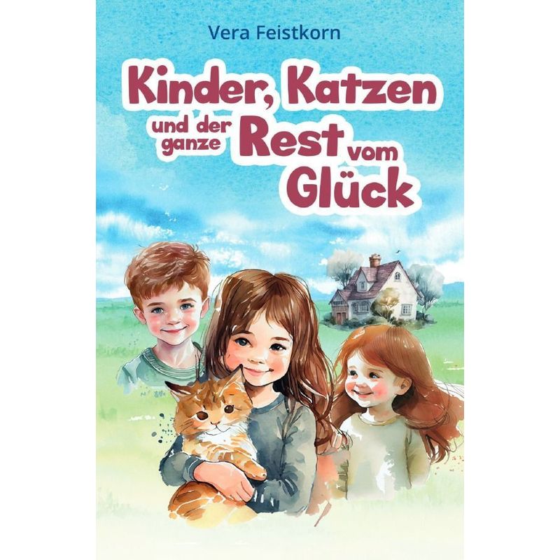 Image of Kinder, Katzen Und Der Ganze Rest Vom Glück - Vera Feistkorn, Kartoniert (TB)