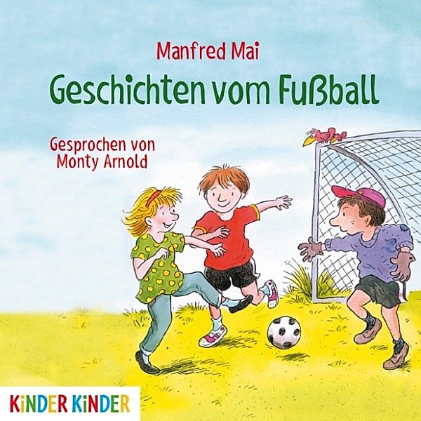 Kinder Kinder - Geschichten vom Fußball, Manfred Mai