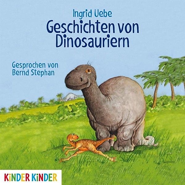 Kinder Kinder - Geschichten von Dinosauriern, Ingrid Uebe