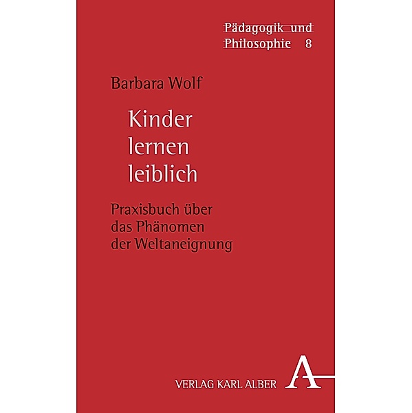 Kinder lernen leiblich / Pädagogik und Philosophie Bd.8, Barbara Wolf