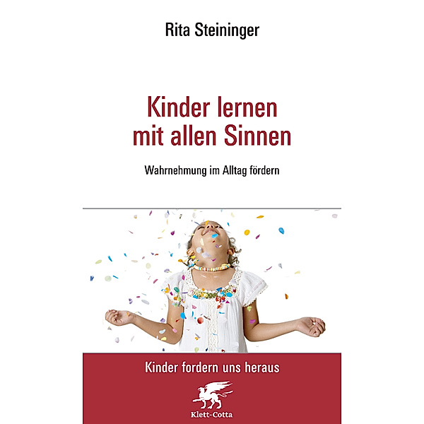 Kinder lernen mit allen Sinnen (Kinder fordern uns heraus), Rita Steininger