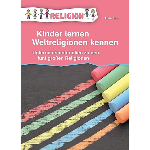 Kinder lernen Weltreligionen kennen, Aline Kurt