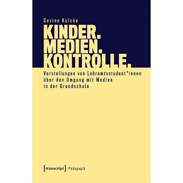 Kinder. Medien. Kontrolle. / Pädagogik, Gesine Kulcke