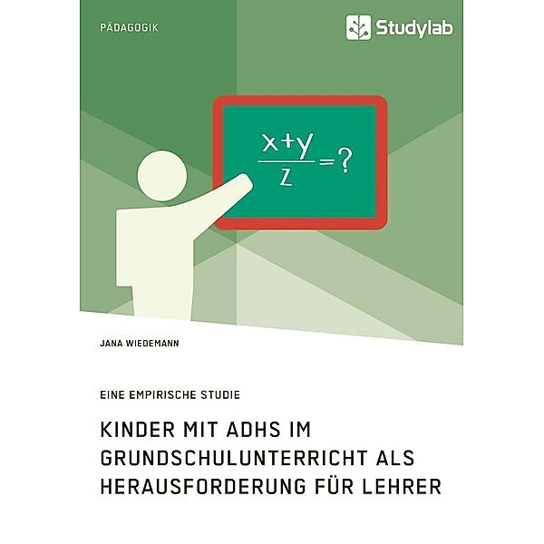 Kinder mit ADHS im Grundschulunterricht als Herausforderung für Lehrer, Jana Wiedemann