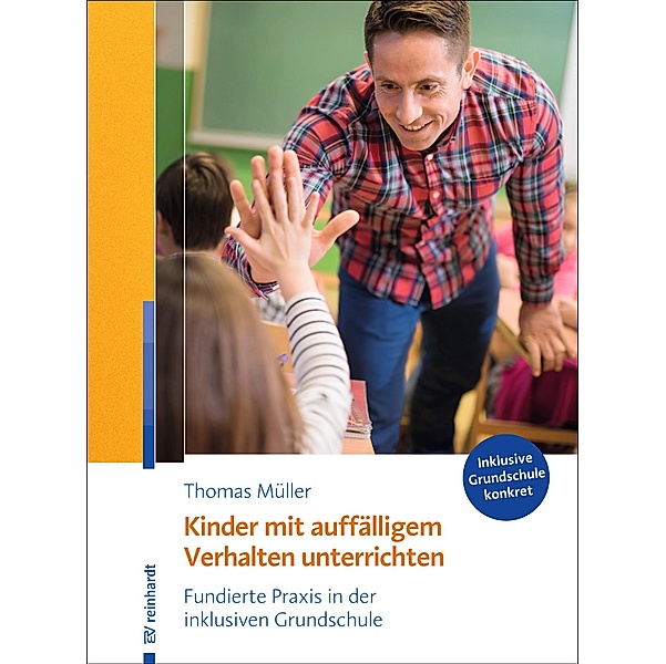 Kinder mit auffälligem Verhalten unterrichten / Inklusive Grundschule konkret, Thomas Müller