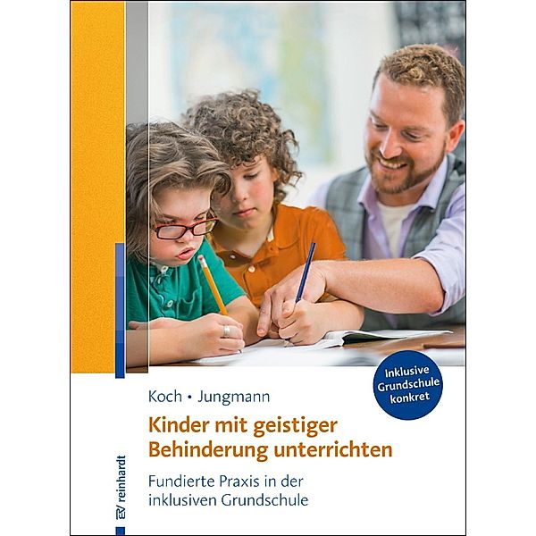 Kinder mit geistiger Behinderung unterrichten / Inklusive Grundschule konkret, Katja Koch, Tanja Jungmann