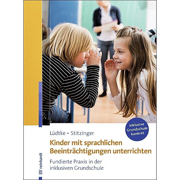 Kinder mit sprachlichen Beeinträchtigungen unterrichten / Inklusive Grundschule konkret, Ulrike M. Lüdtke, Ulrich Stitzinger