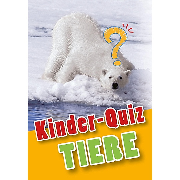 Kinder-Quiz Tiere / Kinder-Quiz, Anne Scheller