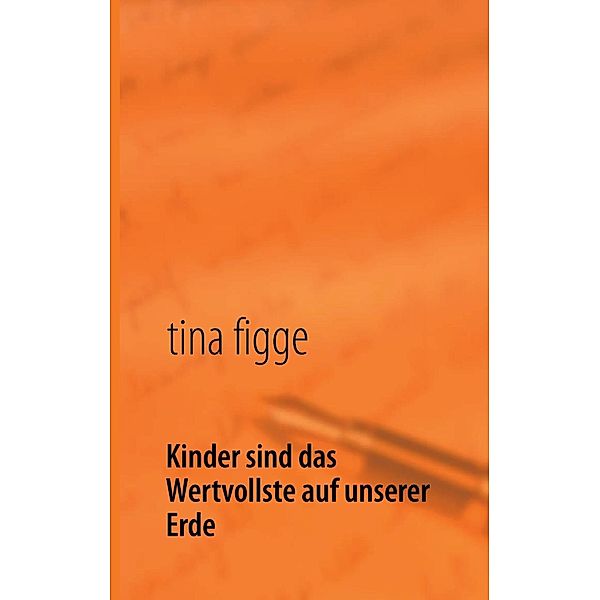 Kinder sind das Wertvollste auf unserer Erde, Tina Figge