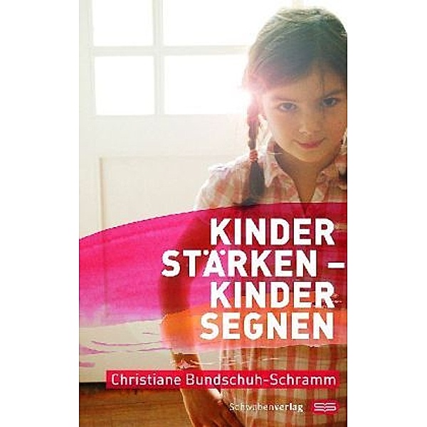 Kinder stärken - Kinder segnen, Christiane Bundschuh-Schramm