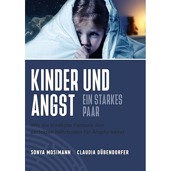 Kinder und Angst - ein starkes Paar, Sonya Mosimann, Claudia Dübendorfer