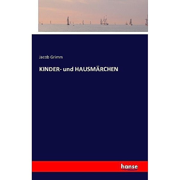 KINDER- und HAUSMÄRCHEN, Jacob Grimm