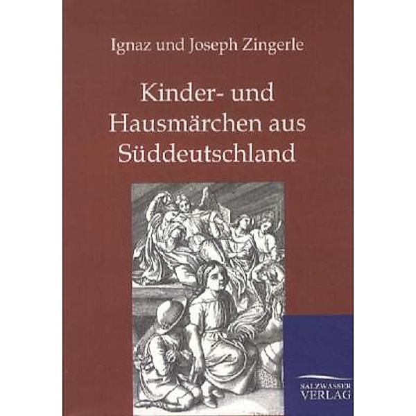 Kinder- und Hausmärchen aus Süddeutschland, Ignaz von Zingerle, Joseph Zingerle