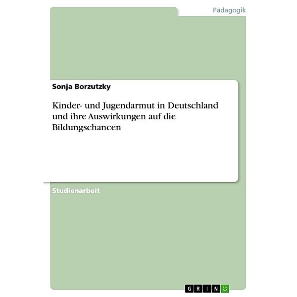 Kinder- und Jugendarmut in Deutschland und ihre Auswirkungen auf die Bildungschancen, Sonja Borzutzky