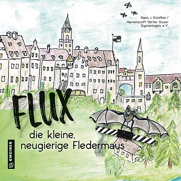 Kinder- und Jugendbücher im GMEINER-Verlag / Flux, die neugierige, kleine Fledermaus, Hans J. Günther, Narrenzunft Vetter GuserSigmaringen e.V.
