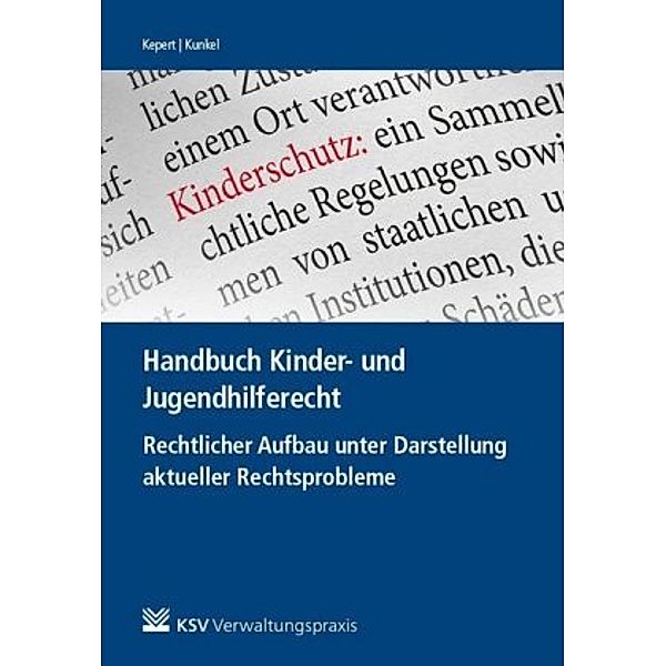 Kinder- und Jugendhilferecht - Rechtlicher Aufbau unter Darstellung aktueller Rechtsprobleme, Jan Kepert, Peter-Christian Kunkel
