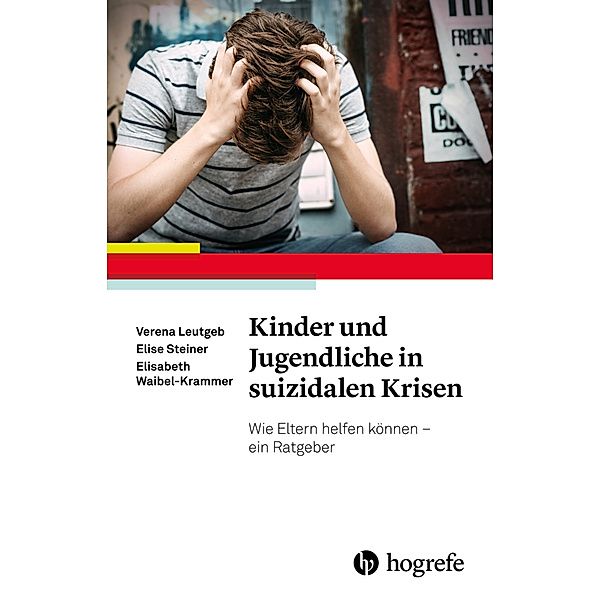 Kinder und Jugendliche in suizidalen Krisen, Verena Leutgeb, Elise Steiner, Elisabeth Waibel-Krammer