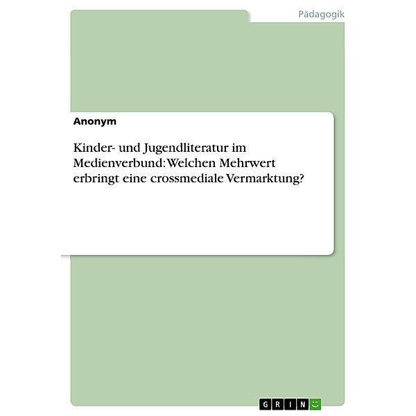 Kinder- und Jugendliteratur im Medienverbund: Welchen Mehrwert erbringt eine crossmediale Vermarktung?