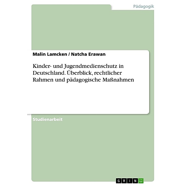 Kinder- und Jugendmedienschutz in Deutschland. Überblick, rechtlicher Rahmen und pädagogische Maßnahmen, Malin Lamcken, Natcha Erawan