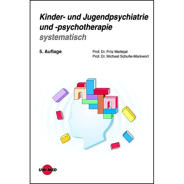Kinder- und Jugendpsychiatrie und -psychotherapie systematisch, Fritz Mattejat, Michael Schulte-Markwort
