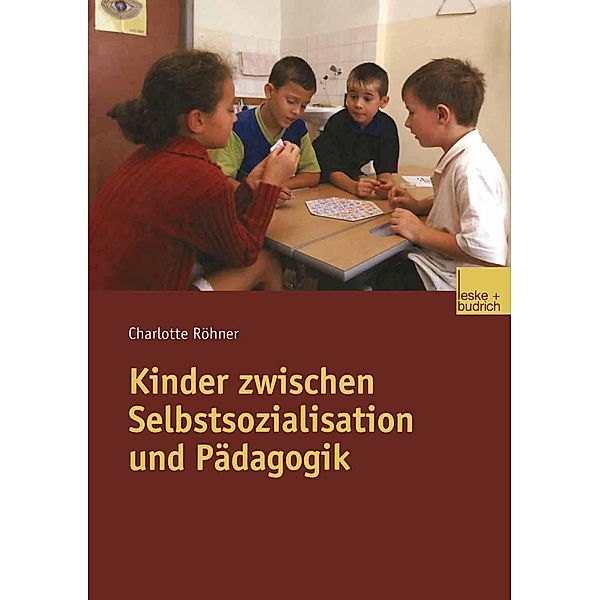 Kinder zwischen Selbstsozialisation und Pädagogik, Charlotte Röhner