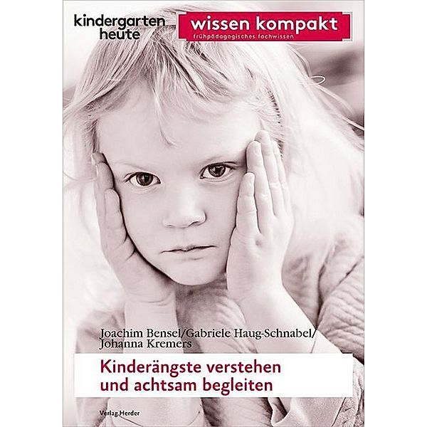 Kinderängste verstehen und achtsam begleiten, Gabriele Haug-Schnabel, Joachim Bensel, Johanna Kremers