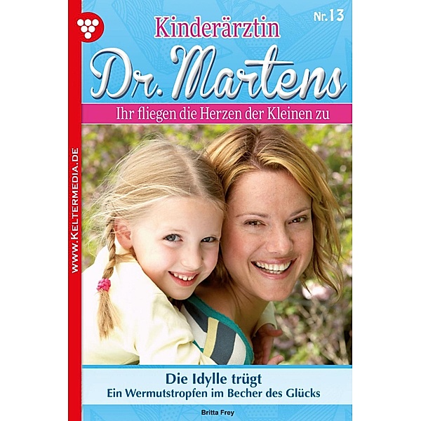 Kinderärztin Dr. Martens 13 - Arztroman / Kinderärztin Dr. Martens Bd.13, Britta Frey