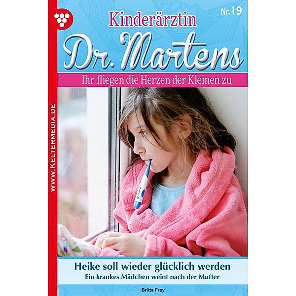 Kinderärztin Dr. Martens 19 - Arztroman / Kinderärztin Dr. Martens Bd.19, Britta Frey