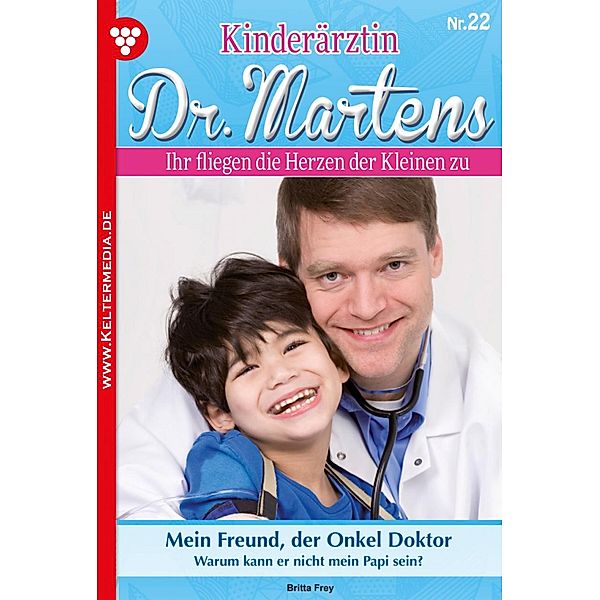 Kinderärztin Dr. Martens 22 - Arztroman / Kinderärztin Dr. Martens Bd.22, Britta Frey