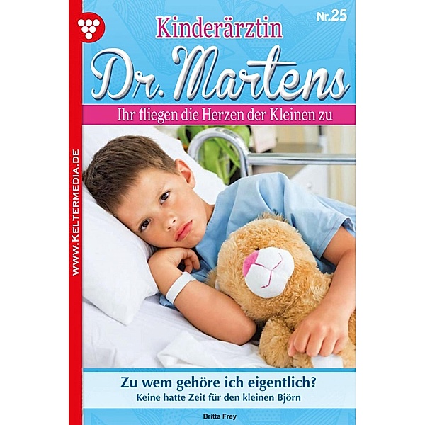 Kinderärztin Dr. Martens 25 - Arztroman / Kinderärztin Dr. Martens Bd.25, Britta Frey