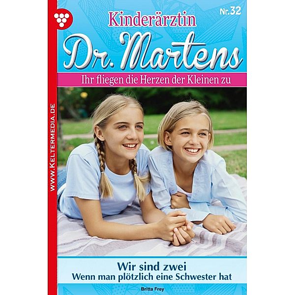 Kinderärztin Dr. Martens 32 - Arztroman / Kinderärztin Dr. Martens Bd.32, Britta Frey