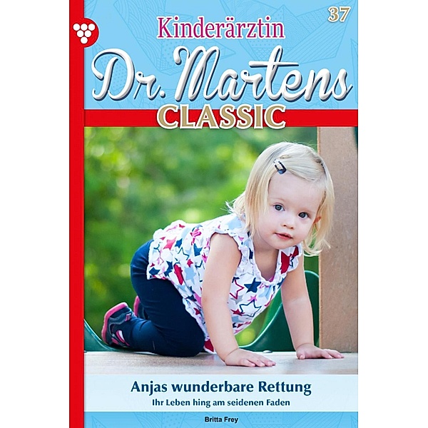 Kinderärztin Dr. Martens Classic 37 - Arztroman / Kinderärztin Dr. Martens Classic Bd.37, Britta Frey