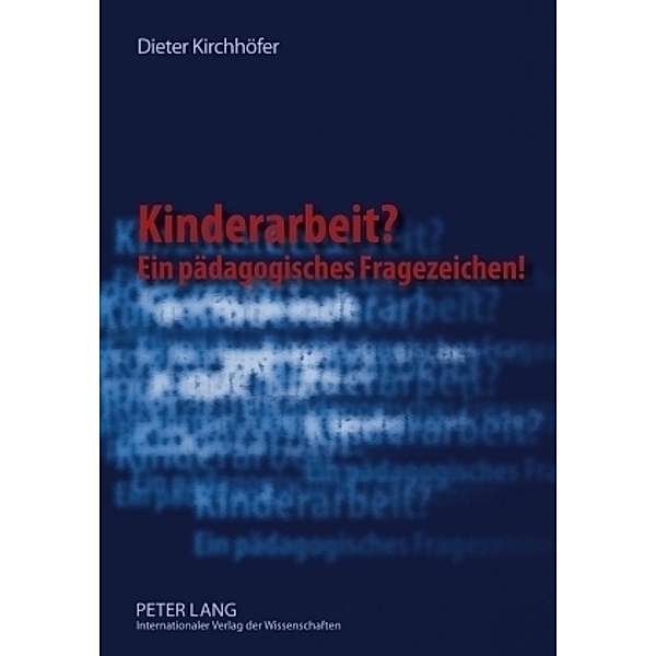 Kinderarbeit? Ein pädagogisches Fragezeichen!, Dieter Kirchhöfer