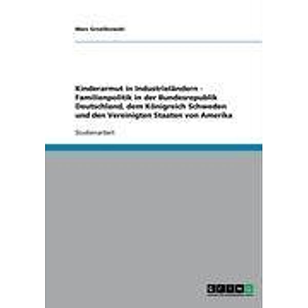 Kinderarmut in Industrieländern - Familienpolitik in der Bundesrepublik Deutschland, dem Königreich Schweden und den Vereinigten Staaten von Amerika, Marc Grezlikowski