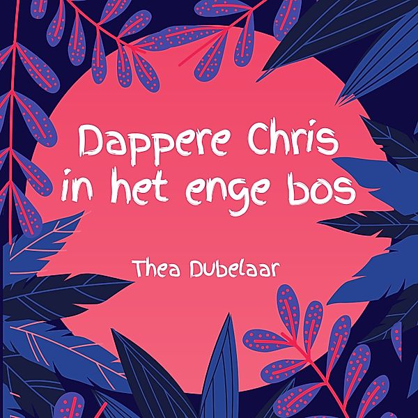 Kinderboek en Kids - 26 - Dappere Chris in het enge bos, Thea Dubelaar