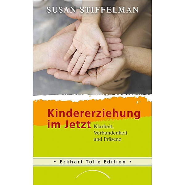 Kindererziehung im Jetzt / Eckhart Tolle Edition, Susan Stiffelman
