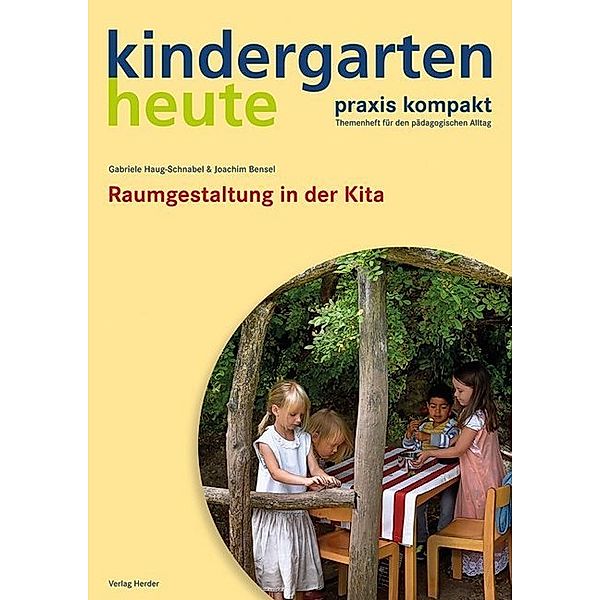 kindergarten heute. praxis kompakt / Raumgestaltung in der Kita, Gabriele Haug-Schnabel, Joachim Bensel