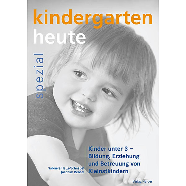 kindergarten heute wissen kompakt / spezial / Kinder unter 3 - Bildung, Erziehung und Betreuung von Kleinstkindern, Gabriele Haug-Schnabel, Joachim Bensel