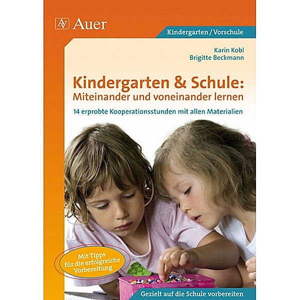 Kindergarten & Schule: Miteinander und voneinander lernen, Karin Kobl, Brigitte Beckmann