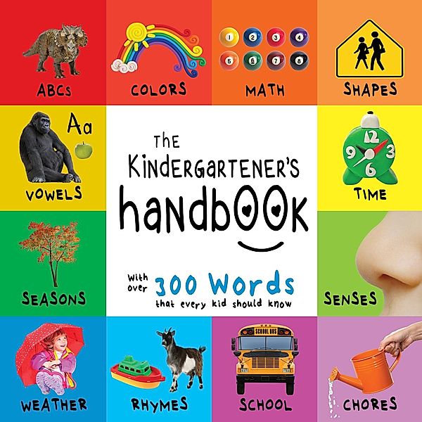Kindergartener's Handbook: ABC's, Vowels, Math, Shapes, Colors, Time, Senses, Rhymes, Science, and Chores, with 300 Words that every Kid should Know (Engage Early Readers: Children's Learning Books) / Engage Books, Dayna Martin