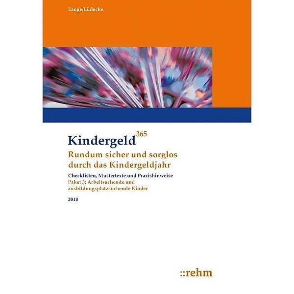 Kindergeld 365: Arbeitsuchende und ausbildungsplatzsuchende Kinder 2018, Klaus Lange, Reinhard Lüdecke
