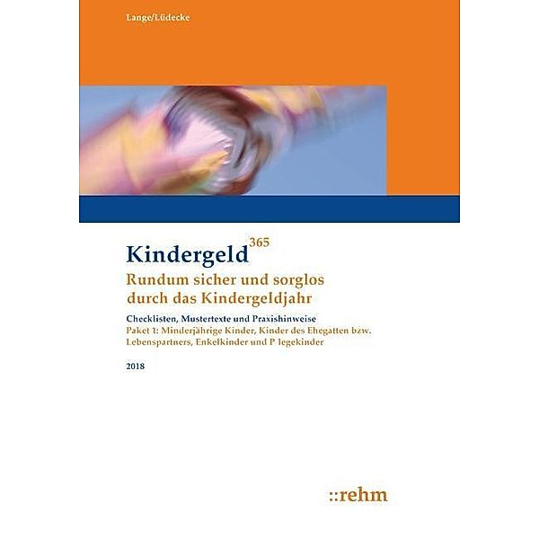 Kindergeld 365: Enkelkinder, Kinder des Ehegatten bzw. Lebenspartners, Pflegekinder und minderjährige Kinder 2018, Klaus Lange, Reinhard Lüdecke