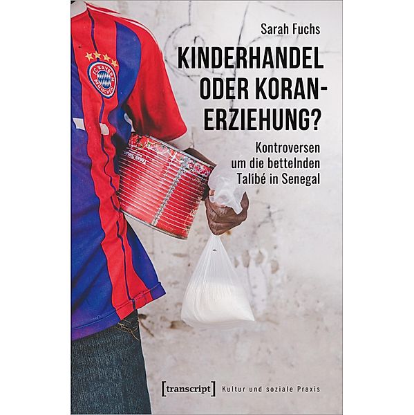 Kinderhandel oder Koranerziehung? / Kultur und soziale Praxis, Sarah Fuchs