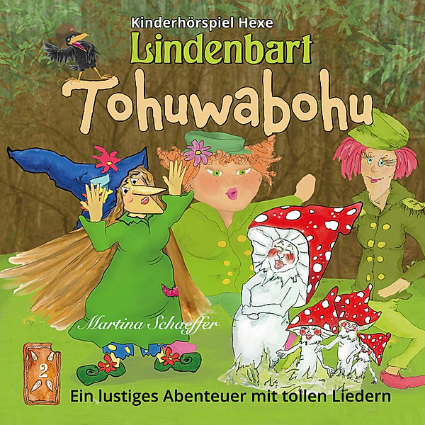 Kinderhörspiel Hexe Lindenbart - 2 - Tohuwabohu, Martina Schaeffer