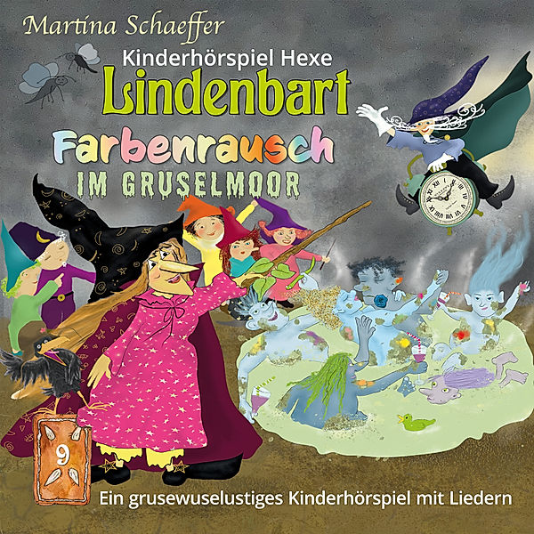 Kinderhörspiel Hexe Lindenbart - 9 - Farbenrausch im Gruselmoor, Martina Schaeffer